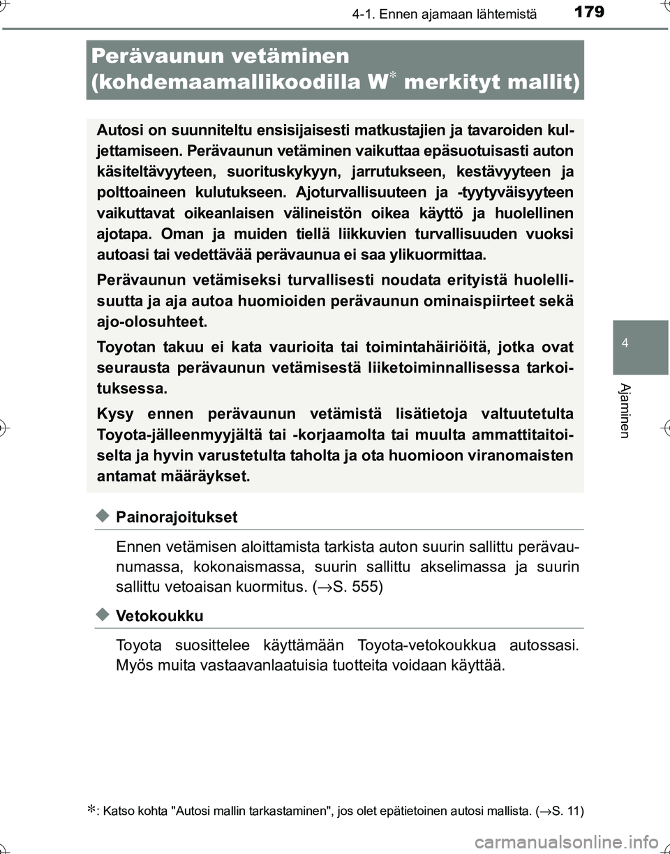 TOYOTA HILUX 2016 Omistajan Käsikirja (in Finnish) 179
4
4-1. Ennen ajamaan lähtemistä
Ajaminen
OM0K269FI
Perävaunun vetäminen
(kohdemaamallikoodilla W
∗ merkityt mallit)
◆Painorajoitukset
Ennen vetämisen aloittamista tarkista auton suurin s TOYOTA HILUX 2016 Omistajan Käsikirja (in Finnish) 179
4
4-1. Ennen ajamaan lähtemistä
Ajaminen
OM0K269FI
Perävaunun vetäminen
(kohdemaamallikoodilla W
∗ merkityt mallit)
◆Painorajoitukset
Ennen vetämisen aloittamista tarkista auton suurin s