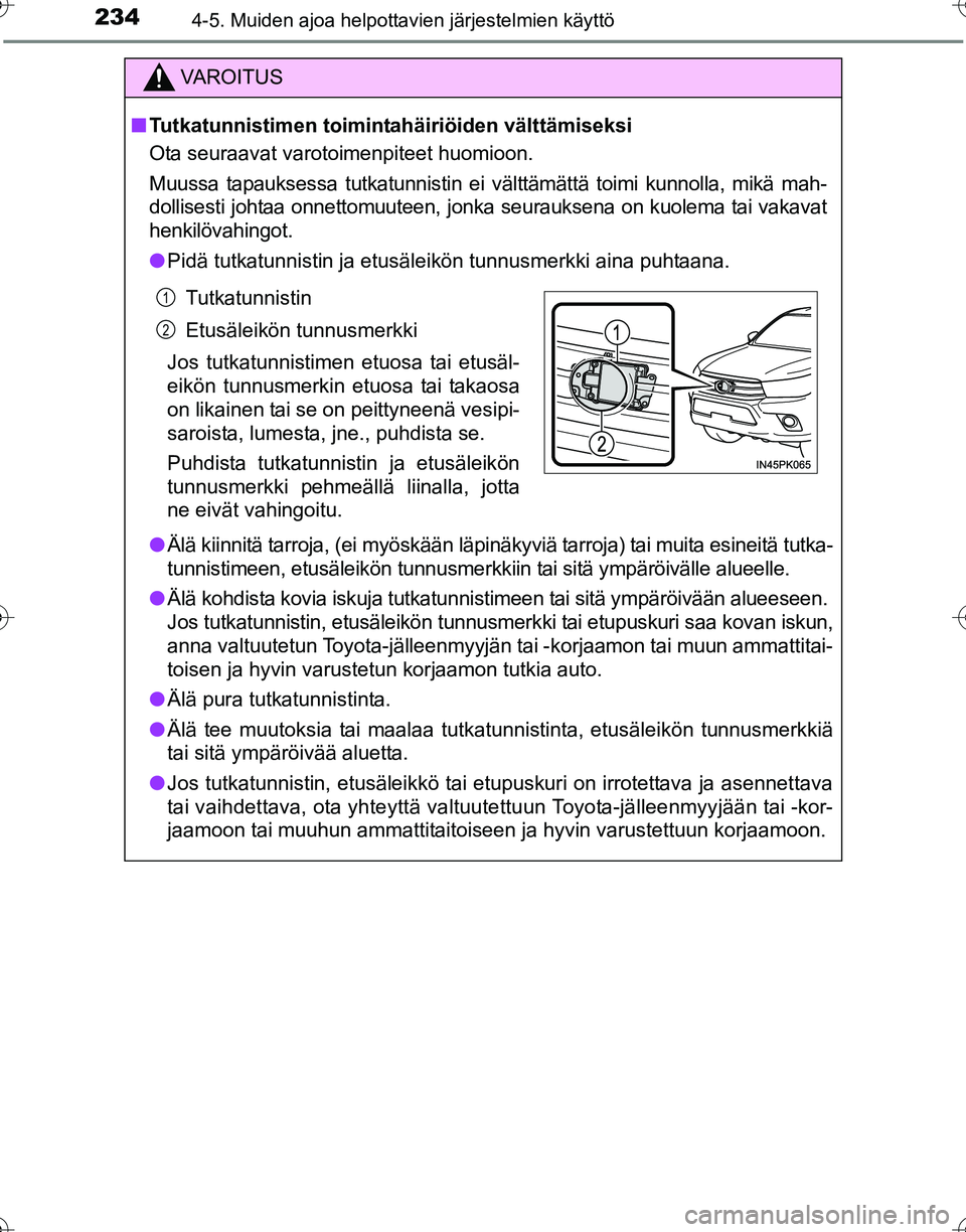 TOYOTA HILUX 2016  Omistajan Käsikirja (in Finnish) 2344-5. Muiden ajoa helpottavien järjestelmien käyttö
OM0K269FI
VAROITUS
■Tutkatunnistimen toimintahäiriöiden välttämiseksi
Ota seuraavat varotoimenpiteet huomioon.
Muussa tapauksessa tutkatu