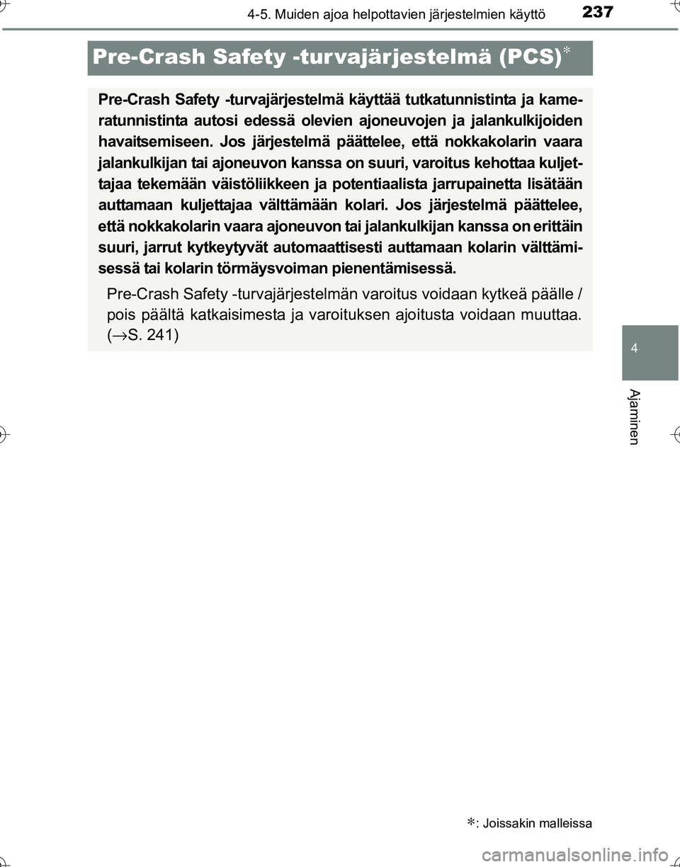 TOYOTA HILUX 2016  Omistajan Käsikirja (in Finnish) 237
4
4-5. Muiden ajoa helpottavien järjestelmien käyttö
Ajaminen
OM0K269FI
Pre-Crash Safety -tur vajärjestelmä (PCS)∗
∗: Joissakin malleissa
Pre-Crash Safety -turvajärjestelmä käyttää t