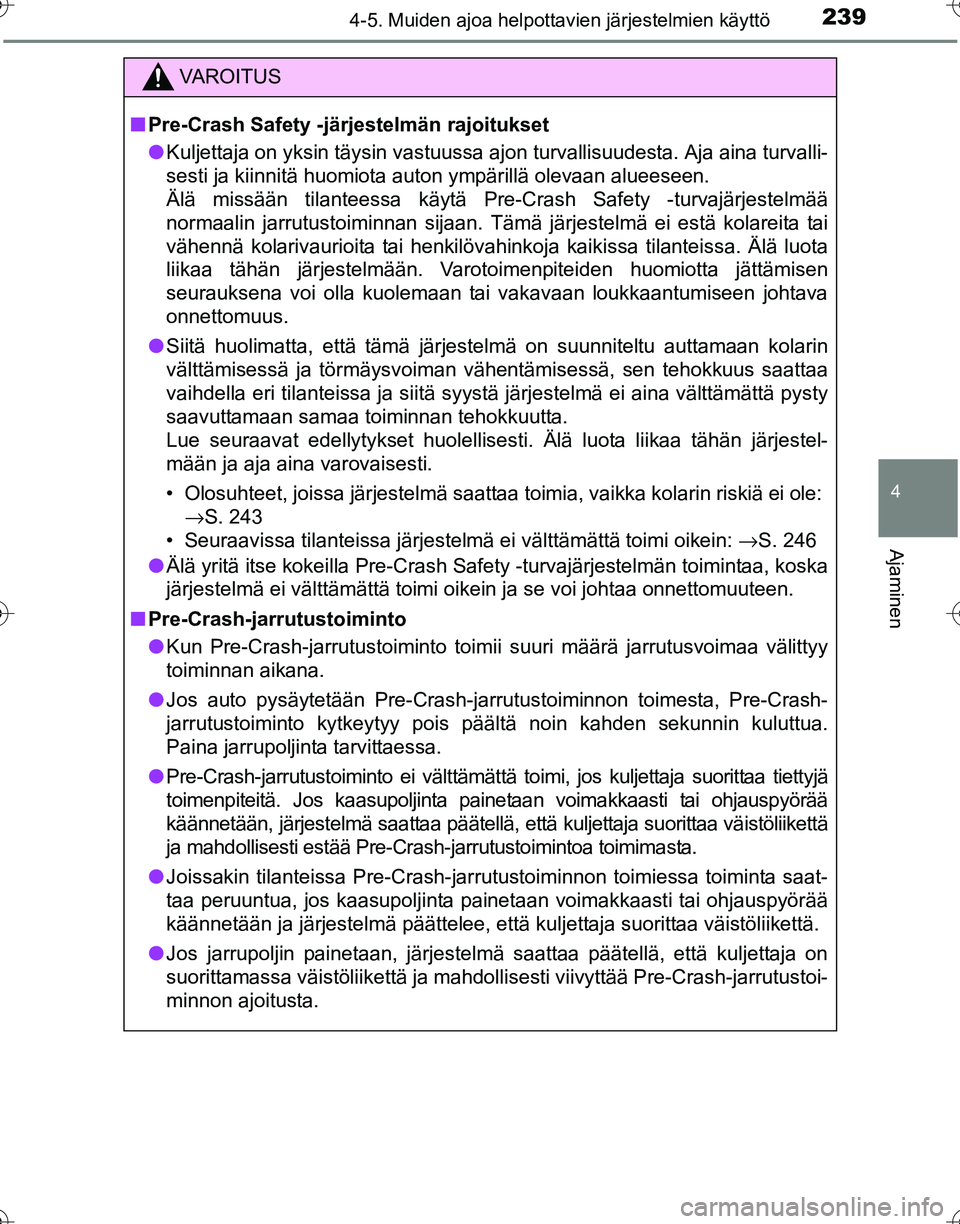 TOYOTA HILUX 2016  Omistajan Käsikirja (in Finnish) 2394-5. Muiden ajoa helpottavien järjestelmien käyttö
4
Ajaminen
OM0K269FI
VAROITUS
■Pre-Crash Safety -järjestelmän rajoitukset
● Kuljettaja on yksin täysin vastuussa ajon turvallisuudesta. 