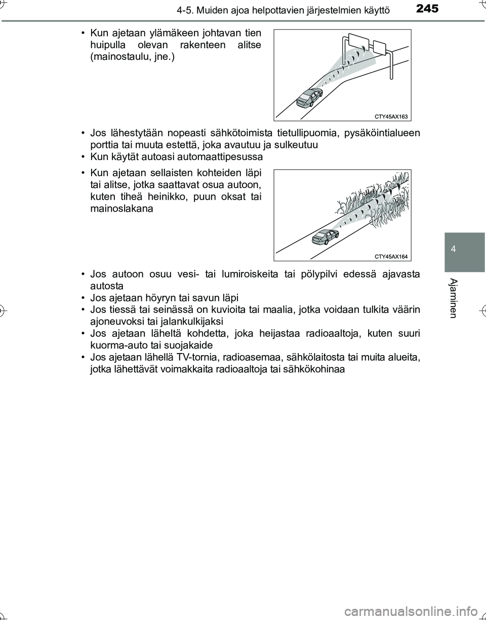 TOYOTA HILUX 2016  Omistajan Käsikirja (in Finnish) 2454-5. Muiden ajoa helpottavien järjestelmien käyttö
4
Ajaminen
OM0K269FI• Jos lähestytään nopeasti sähkötoimista tietullipuomia, pysäköintialueen
porttia tai muuta estettä, joka avautuu