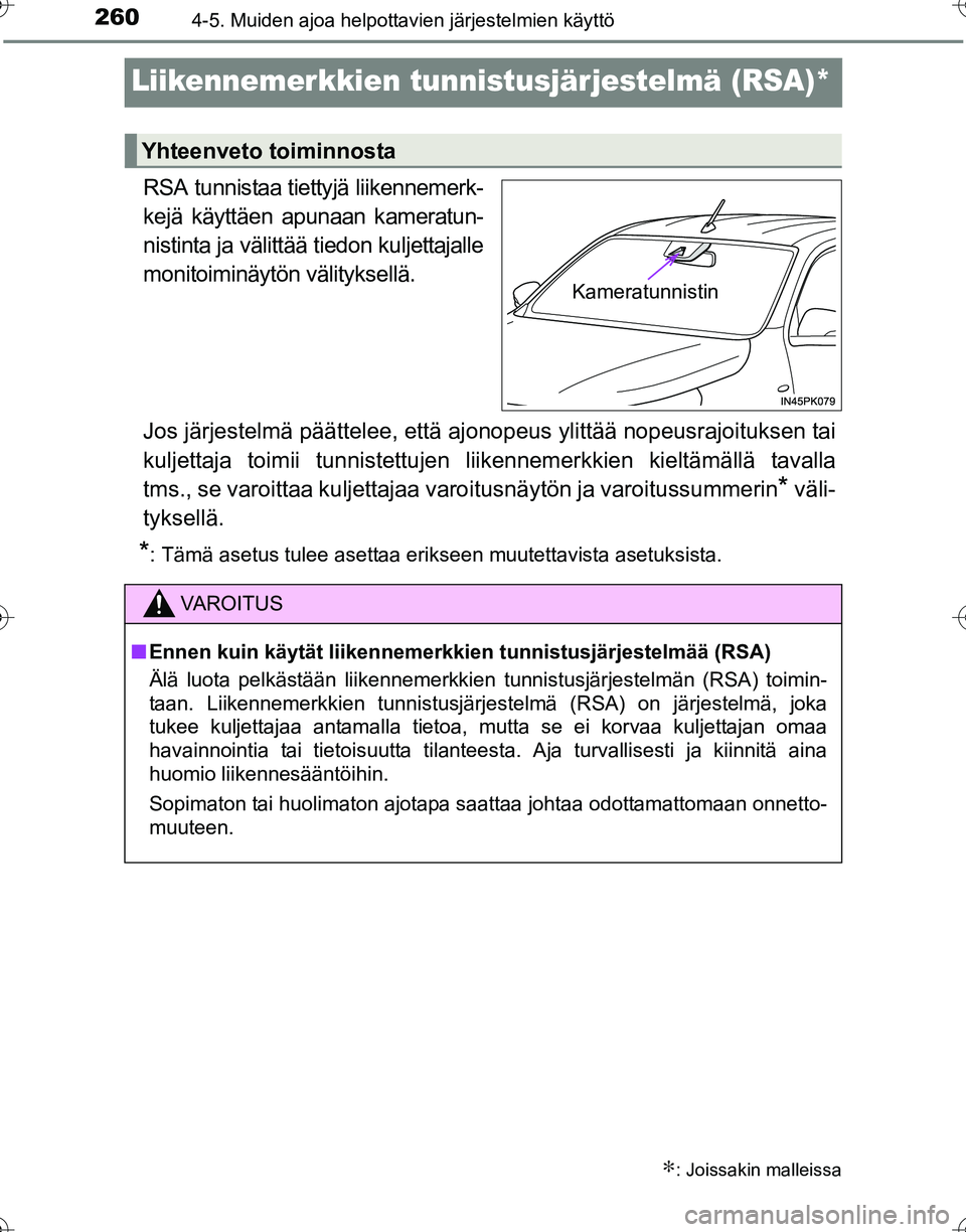TOYOTA HILUX 2016 Omistajan Käsikirja (in Finnish) 2604-5. Muiden ajoa helpottavien järjestelmien käyttö
OM0K269FI
Liikennemerkkien tunnistusjärjestelmä (RSA)*
RSA tunnistaa tiettyjä liikennemerk-
kejä käyttäen apunaan kameratun-
nistinta ja TOYOTA HILUX 2016 Omistajan Käsikirja (in Finnish) 2604-5. Muiden ajoa helpottavien järjestelmien käyttö
OM0K269FI
Liikennemerkkien tunnistusjärjestelmä (RSA)*
RSA tunnistaa tiettyjä liikennemerk-
kejä käyttäen apunaan kameratun-
nistinta ja