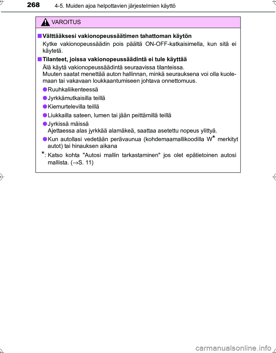 TOYOTA HILUX 2016  Omistajan Käsikirja (in Finnish) 2684-5. Muiden ajoa helpottavien järjestelmien käyttö
OM0K269FI
VAROITUS
■Välttääksesi vakionopeussäät imen tahattoman käytön
Kytke vakionopeussäädin pois päältä ON-OFF-katkaisimella,
