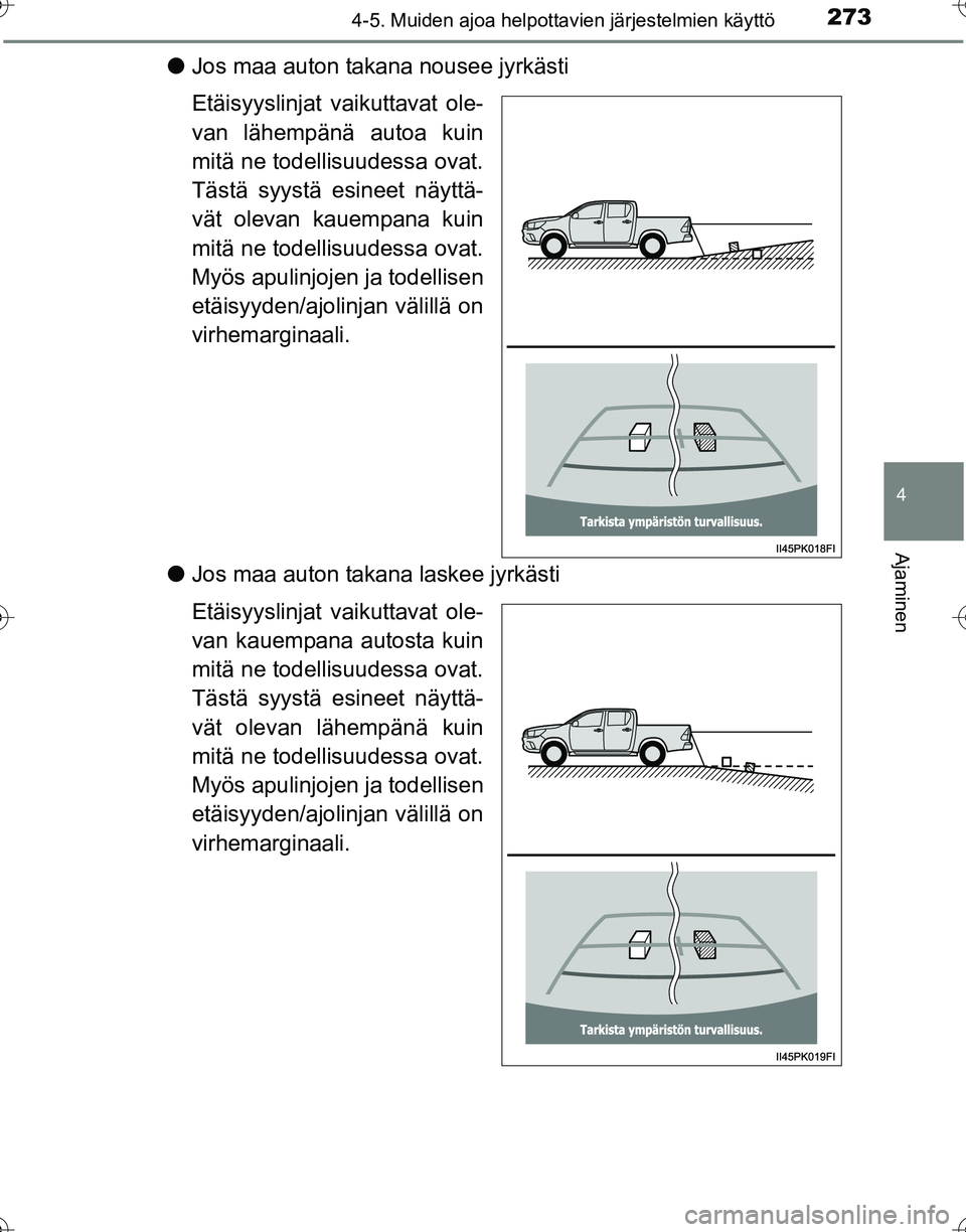 TOYOTA HILUX 2016  Omistajan Käsikirja (in Finnish) 2734-5. Muiden ajoa helpottavien järjestelmien käyttö
4
Ajaminen
OM0K269FI
●Jos maa auton takana nousee jyrkästi
Etäisyyslinjat vaikuttavat ole-
van lähempänä autoa kuin
mitä ne todellisuud