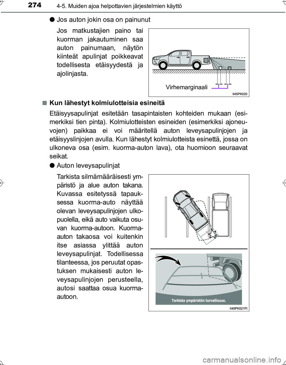 TOYOTA HILUX 2016 Omistajan Käsikirja (in Finnish) 2744-5. Muiden ajoa helpottavien järjestelmien käyttö
OM0K269FI
●Jos auton jokin osa on painunut
Jos matkustajien paino tai
kuorman jakautuminen saa
auton painumaan, näytön
kiinteät apulinjat TOYOTA HILUX 2016 Omistajan Käsikirja (in Finnish) 2744-5. Muiden ajoa helpottavien järjestelmien käyttö
OM0K269FI
●Jos auton jokin osa on painunut
Jos matkustajien paino tai
kuorman jakautuminen saa
auton painumaan, näytön
kiinteät apulinjat