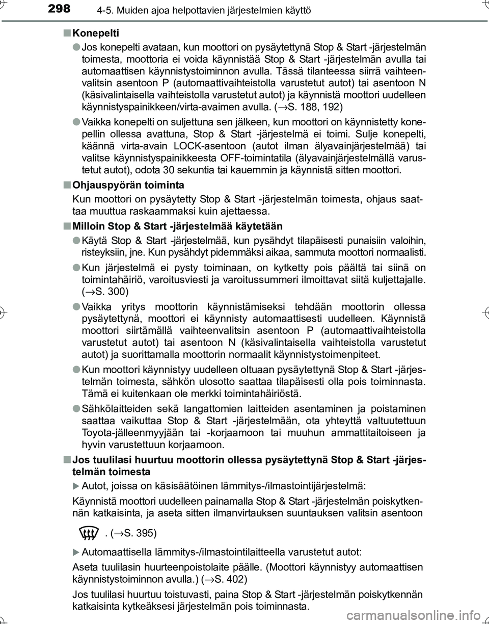 TOYOTA HILUX 2016 Omistajan Käsikirja (in Finnish) 2984-5. Muiden ajoa helpottavien järjestelmien käyttö
OM0K269FI■
Konepelti
●Jos konepelti avataan, kun moottori on pysäytettynä Stop & Start -järjestelmän
toimesta, moottoria ei voida käyn TOYOTA HILUX 2016 Omistajan Käsikirja (in Finnish) 2984-5. Muiden ajoa helpottavien järjestelmien käyttö
OM0K269FI■
Konepelti
●Jos konepelti avataan, kun moottori on pysäytettynä Stop & Start -järjestelmän
toimesta, moottoria ei voida käyn