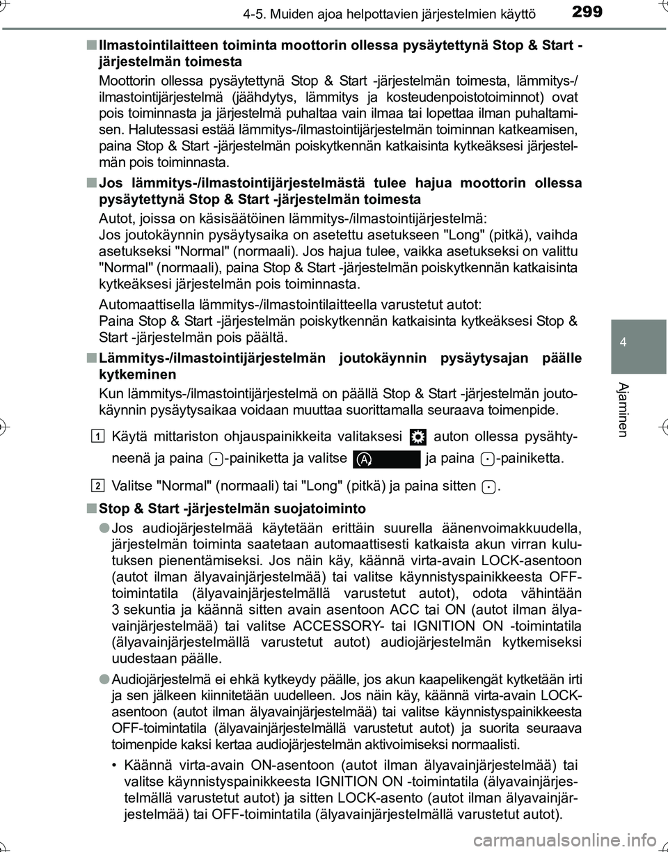 TOYOTA HILUX 2016 Omistajan Käsikirja (in Finnish) 2994-5. Muiden ajoa helpottavien järjestelmien käyttö
4
Ajaminen
OM0K269FI■
Ilmastointilaitteen toiminta moottorin ollessa pysäytettynä Stop & Start -
järjestelmän toimesta
Moottorin ollessa TOYOTA HILUX 2016 Omistajan Käsikirja (in Finnish) 2994-5. Muiden ajoa helpottavien järjestelmien käyttö
4
Ajaminen
OM0K269FI■
Ilmastointilaitteen toiminta moottorin ollessa pysäytettynä Stop & Start -
järjestelmän toimesta
Moottorin ollessa