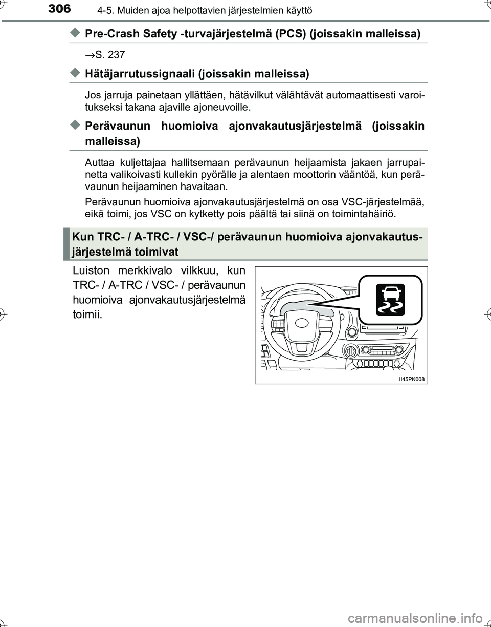 TOYOTA HILUX 2016  Omistajan Käsikirja (in Finnish) 3064-5. Muiden ajoa helpottavien järjestelmien käyttö
OM0K269FI
◆Pre-Crash Safety -turvajärjestelmä (PCS) (joissakin malleissa)
→S. 237
◆Hätäjarrutussignaali (joissakin malleissa)
Jos jar