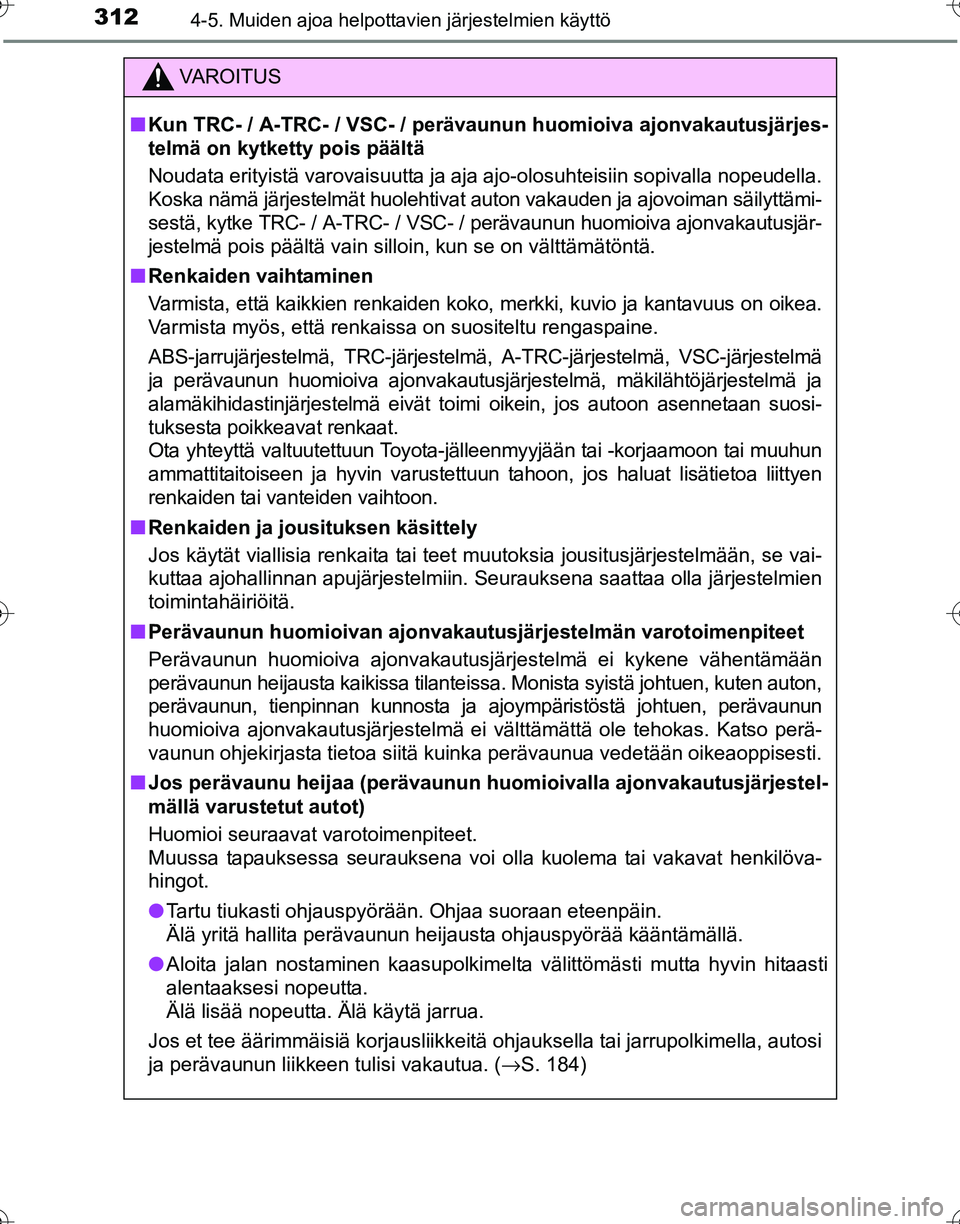 TOYOTA HILUX 2016  Omistajan Käsikirja (in Finnish) 3124-5. Muiden ajoa helpottavien järjestelmien käyttö
OM0K269FI
VAROITUS
■Kun TRC- / A-TRC- / VSC- / per ävaunun huomioiva ajonvakautusjärjes-
telmä on kytketty pois päältä
Noudata erityist