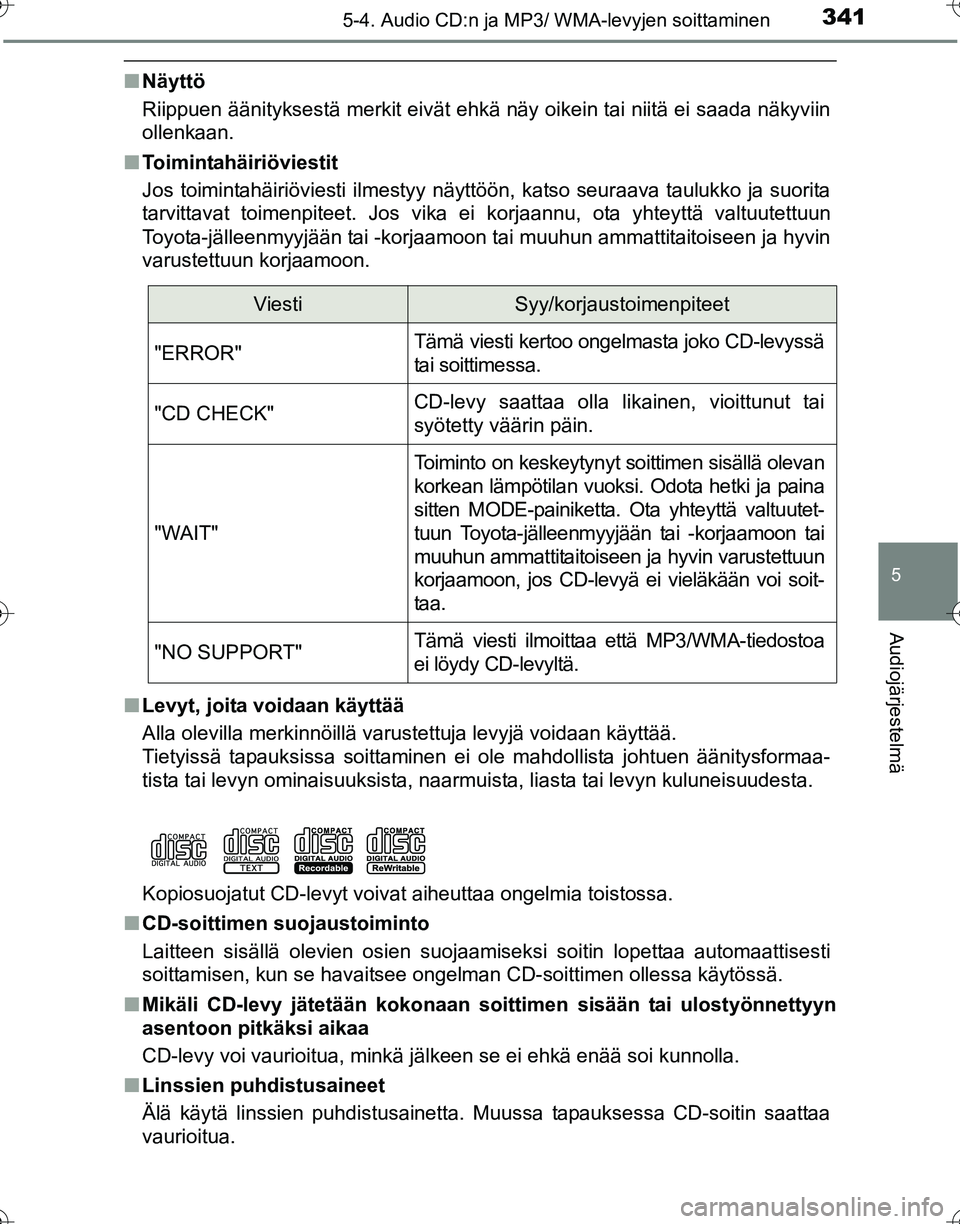 TOYOTA HILUX 2016  Omistajan Käsikirja (in Finnish) 3415-4. Audio CD:n ja MP3/ WMA-levyjen soittaminen
5
Audiojärjestelmä
OM0K269FI
■Näyttö
Riippuen äänityksestä merkit eivät ehkä näy oikein tai niitä ei saada näkyviin
ollenkaan.
■ Toim