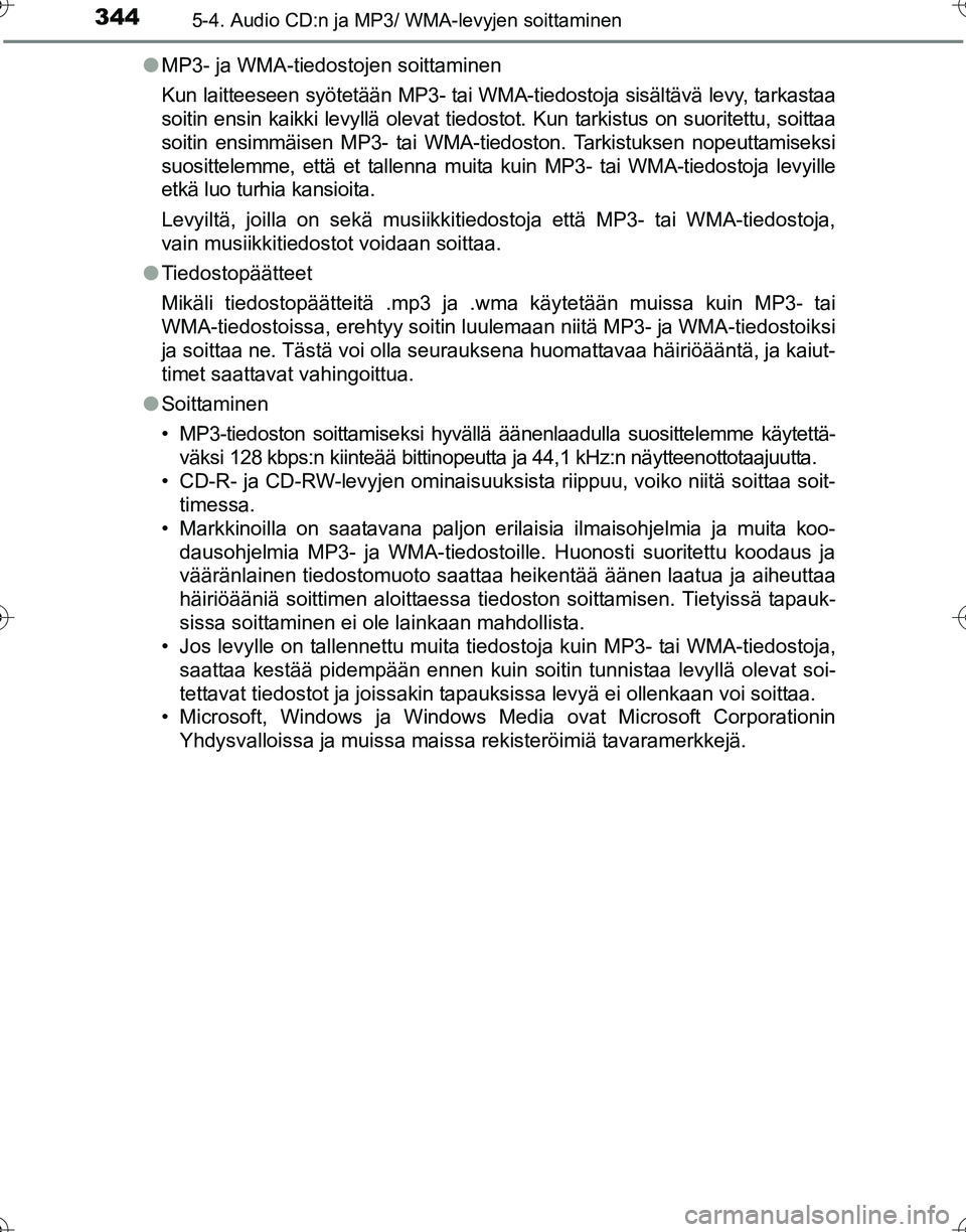 TOYOTA HILUX 2016  Omistajan Käsikirja (in Finnish) 3445-4. Audio CD:n ja MP3/ WMA-levyjen soittaminen
OM0K269FI●
MP3- ja WMA-tiedostojen soittaminen
Kun laitteeseen syötetään MP3- tai WMA-tiedostoja sisältävä levy, tarkastaa
soitin ensin kaikk