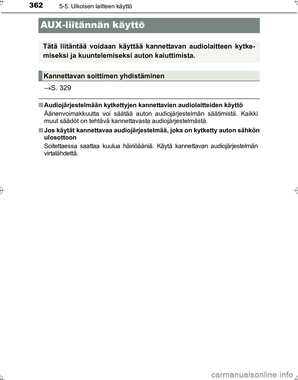 TOYOTA HILUX 2016  Omistajan Käsikirja (in Finnish) 3625-5. Ulkoisen laitteen käyttö
OM0K269FI
AUX-liitännän käyttö
→S. 329
■Audiojärjestelmään kytkettyjen kan nettavien audiolaitteiden käyttö
Äänenvoimakkuutta voi säätää auton aud