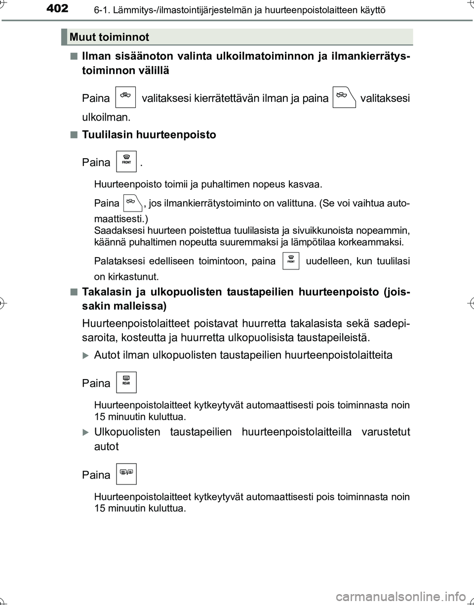 TOYOTA HILUX 2016 Omistajan Käsikirja (in Finnish) 4026-1. Lämmitys-/ilmastointijärjestelmän ja huurteenpoistolaitteen käyttö
OM0K269FI■
Ilman sisäänoton vali
nta ulkoilmatoiminnon ja ilmankierrätys-
toiminnon välillä
Paina valitaksesi TOYOTA HILUX 2016 Omistajan Käsikirja (in Finnish) 4026-1. Lämmitys-/ilmastointijärjestelmän ja huurteenpoistolaitteen käyttö
OM0K269FI■
Ilman sisäänoton vali
nta ulkoilmatoiminnon ja ilmankierrätys-
toiminnon välillä
Paina valitaksesi