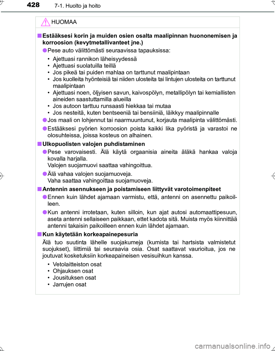 TOYOTA HILUX 2016 Omistajan Käsikirja (in Finnish) 4287-1. Huolto ja hoito
OM0K269FI
HUOMAA
■Estääksesi korin ja muiden osien osalta maalipinnan huononemisen ja
korroosion (kevytmetallivanteet jne.)
● Pese auto välittömästi seuraavissa tapau TOYOTA HILUX 2016 Omistajan Käsikirja (in Finnish) 4287-1. Huolto ja hoito
OM0K269FI
HUOMAA
■Estääksesi korin ja muiden osien osalta maalipinnan huononemisen ja
korroosion (kevytmetallivanteet jne.)
● Pese auto välittömästi seuraavissa tapau