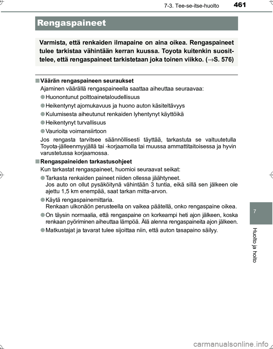 TOYOTA HILUX 2016 Omistajan Käsikirja (in Finnish) 4617-3. Tee-se-itse-huolto
OM0K269FI
7
Huolto ja hoito
Rengaspaineet
■Väärän rengaspaineen seuraukset
Ajaminen väärällä rengaspaineella saattaa aiheuttaa seuraavaa:
●Huonontunut polttoainet TOYOTA HILUX 2016 Omistajan Käsikirja (in Finnish) 4617-3. Tee-se-itse-huolto
OM0K269FI
7
Huolto ja hoito
Rengaspaineet
■Väärän rengaspaineen seuraukset
Ajaminen väärällä rengaspaineella saattaa aiheuttaa seuraavaa:
●Huonontunut polttoainet