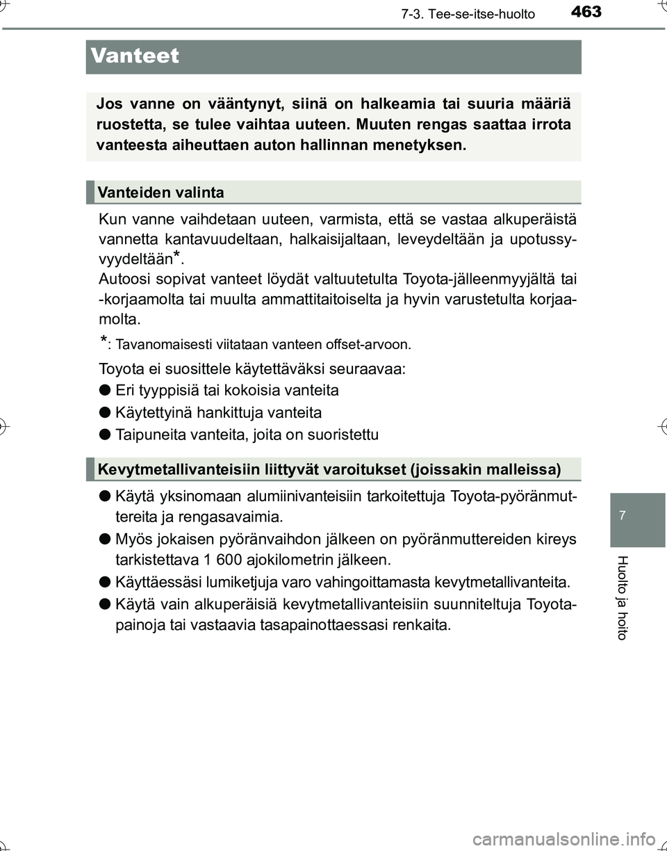 TOYOTA HILUX 2016 Omistajan Käsikirja (in Finnish) 4637-3. Tee-se-itse-huolto
OM0K269FI
7
Huolto ja hoito
Vanteet
Kun vanne vaihdetaan uuteen, varmista, että se vastaa alkuperäistä
vannetta kantavuudeltaan, halkaisijaltaan, leveydeltään ja upotus TOYOTA HILUX 2016 Omistajan Käsikirja (in Finnish) 4637-3. Tee-se-itse-huolto
OM0K269FI
7
Huolto ja hoito
Vanteet
Kun vanne vaihdetaan uuteen, varmista, että se vastaa alkuperäistä
vannetta kantavuudeltaan, halkaisijaltaan, leveydeltään ja upotus