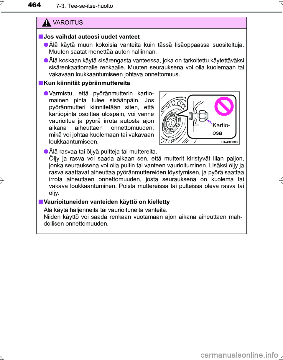 TOYOTA HILUX 2016 Omistajan Käsikirja (in Finnish) 4647-3. Tee-se-itse-huolto
OM0K269FI
VAROITUS
■Jos vaihdat autoosi uudet vanteet
● Älä käytä muun kokoisia vanteita kuin tässä lisäoppaassa suositeltuja.
Muuten saatat menettää auton hall TOYOTA HILUX 2016 Omistajan Käsikirja (in Finnish) 4647-3. Tee-se-itse-huolto
OM0K269FI
VAROITUS
■Jos vaihdat autoosi uudet vanteet
● Älä käytä muun kokoisia vanteita kuin tässä lisäoppaassa suositeltuja.
Muuten saatat menettää auton hall