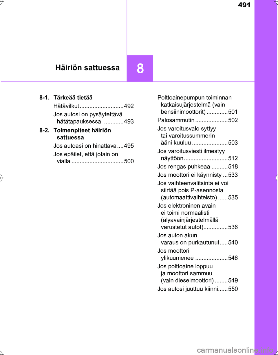 TOYOTA HILUX 2016 Omistajan Käsikirja (in Finnish) 491
8Häiriön sattuessa
OM0K269FI8-1. Tärkeää tietää
Hätävilkut ........................... 492
Jos autosi on pysäytettävä hätätapauksessa ............ 493
8-2. Toimenpiteet häiriön sa TOYOTA HILUX 2016 Omistajan Käsikirja (in Finnish) 491
8Häiriön sattuessa
OM0K269FI8-1. Tärkeää tietää
Hätävilkut ........................... 492
Jos autosi on pysäytettävä hätätapauksessa ............ 493
8-2. Toimenpiteet häiriön sa