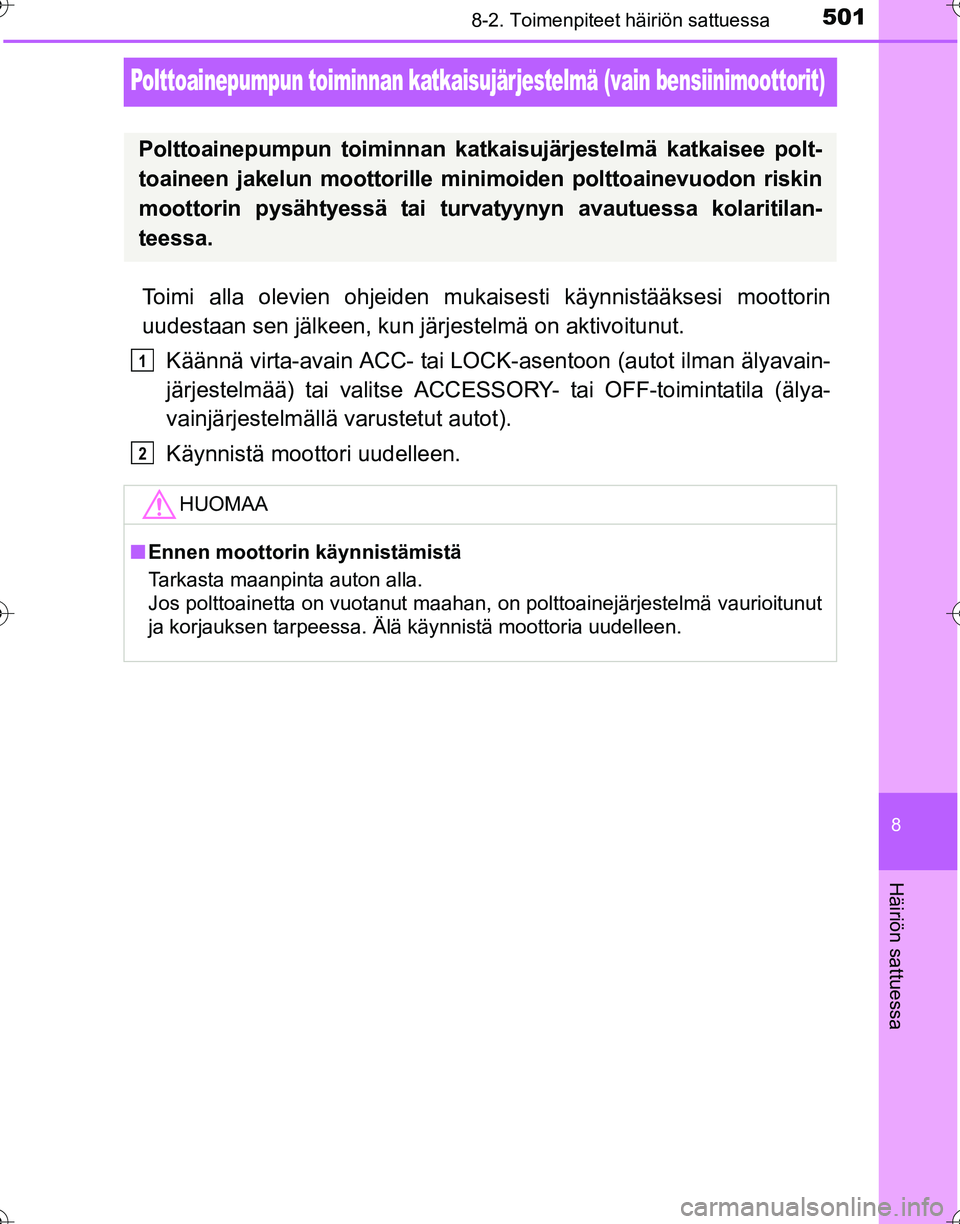 TOYOTA HILUX 2016  Omistajan Käsikirja (in Finnish) 5018-2. Toimenpiteet häiriön sattuessa
OM0K269FI
8
Häiriön sattuessa
Polttoainepumpun toiminnan katkaisujärjestelmä (vain bensiinimoottorit)
Toimi alla olevien ohjeiden mukaisesti käynnistääk