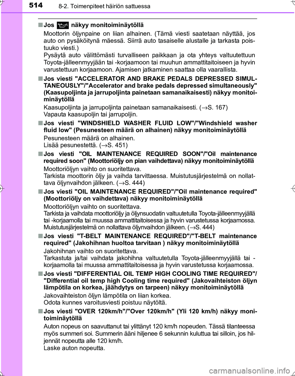 TOYOTA HILUX 2016 Omistajan Käsikirja (in Finnish) 5148-2. Toimenpiteet häiriön sattuessa
OM0K269FI
■Jos näkyy monitoiminäytöllä
Moottorin öljynpaine on liian alhainen. (Tämä viesti saatetaan näyttää, jos
auto on pysäköitynä mäessä TOYOTA HILUX 2016 Omistajan Käsikirja (in Finnish) 5148-2. Toimenpiteet häiriön sattuessa
OM0K269FI
■Jos näkyy monitoiminäytöllä
Moottorin öljynpaine on liian alhainen. (Tämä viesti saatetaan näyttää, jos
auto on pysäköitynä mäessä