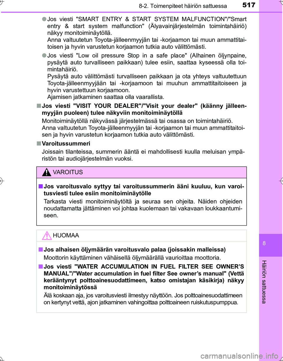 TOYOTA HILUX 2016 Omistajan Käsikirja (in Finnish) 5178-2. Toimenpiteet häiriön sattuessa
OM0K269FI
8
Häiriön sattuessa
●Jos viesti "SMART ENTRY & START SYSTEM MALFUNCTION"/"Smart
entry & start system malfunction" (Älyavainjärjestelmän toimin TOYOTA HILUX 2016 Omistajan Käsikirja (in Finnish) 5178-2. Toimenpiteet häiriön sattuessa
OM0K269FI
8
Häiriön sattuessa
●Jos viesti "SMART ENTRY & START SYSTEM MALFUNCTION"/"Smart
entry & start system malfunction" (Älyavainjärjestelmän toimin