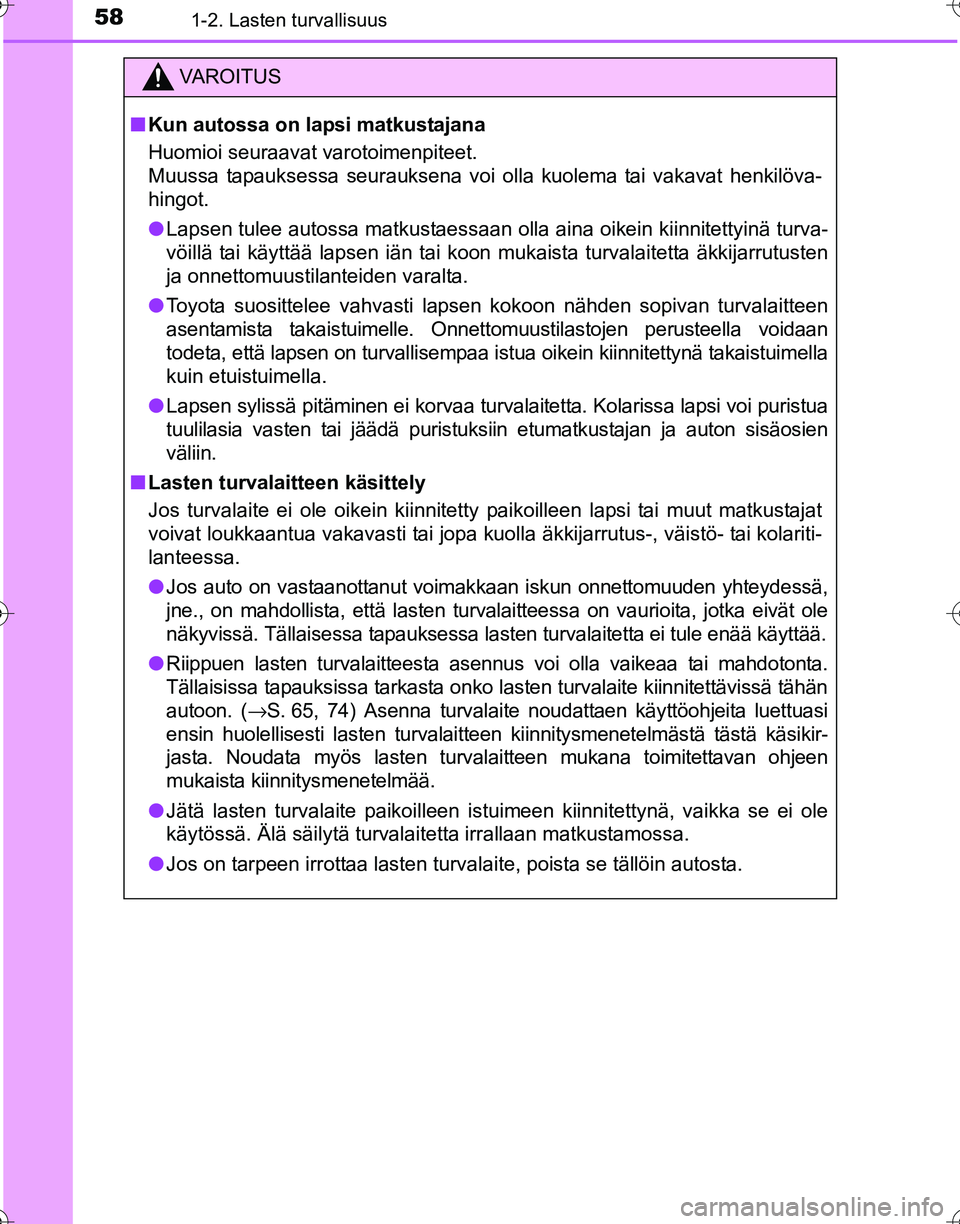 TOYOTA HILUX 2016 Omistajan Käsikirja (in Finnish) 581-2. Lasten turvallisuus
OM0K269FI
VAROITUS
■Kun autossa on lapsi matkustajana
Huomioi seuraavat varotoimenpiteet.
Muussa tapauksessa seurauksena voi olla kuolema tai vakavat henkilöva-
hingot.
TOYOTA HILUX 2016 Omistajan Käsikirja (in Finnish) 581-2. Lasten turvallisuus
OM0K269FI
VAROITUS
■Kun autossa on lapsi matkustajana
Huomioi seuraavat varotoimenpiteet.
Muussa tapauksessa seurauksena voi olla kuolema tai vakavat henkilöva-
hingot.