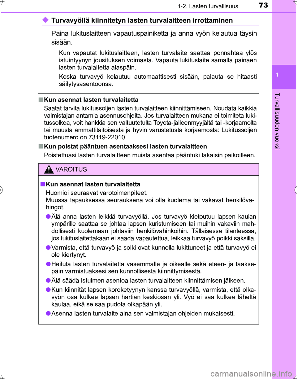 TOYOTA HILUX 2016 Omistajan Käsikirja (in Finnish) 731-2. Lasten turvallisuus
1
OM0K269FI
Turvallisuuden vuoksi
◆Turvavyöllä kiinnitetyn lasten turvalaitteen irrottaminen
Paina lukituslaitteen vapautuspainiketta ja anna vyön kelautua täysin
sis TOYOTA HILUX 2016 Omistajan Käsikirja (in Finnish) 731-2. Lasten turvallisuus
1
OM0K269FI
Turvallisuuden vuoksi
◆Turvavyöllä kiinnitetyn lasten turvalaitteen irrottaminen
Paina lukituslaitteen vapautuspainiketta ja anna vyön kelautua täysin
sis