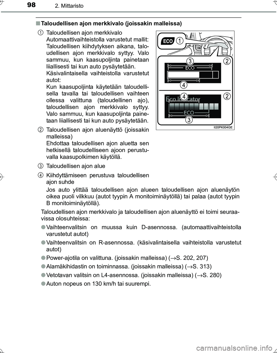 TOYOTA HILUX 2016 Omistajan Käsikirja (in Finnish) 982. Mittaristo
OM0K269FI
■Taloudellisen ajon merkkivalo (joissakin malleissa)
Jos auto ylittää taloudellisen ajon alueen taloudellisen ajon aluenäytön
oikea puoli vilkkuu (autot tyypin A monito TOYOTA HILUX 2016 Omistajan Käsikirja (in Finnish) 982. Mittaristo
OM0K269FI
■Taloudellisen ajon merkkivalo (joissakin malleissa)
Jos auto ylittää taloudellisen ajon alueen taloudellisen ajon aluenäytön
oikea puoli vilkkuu (autot tyypin A monito
