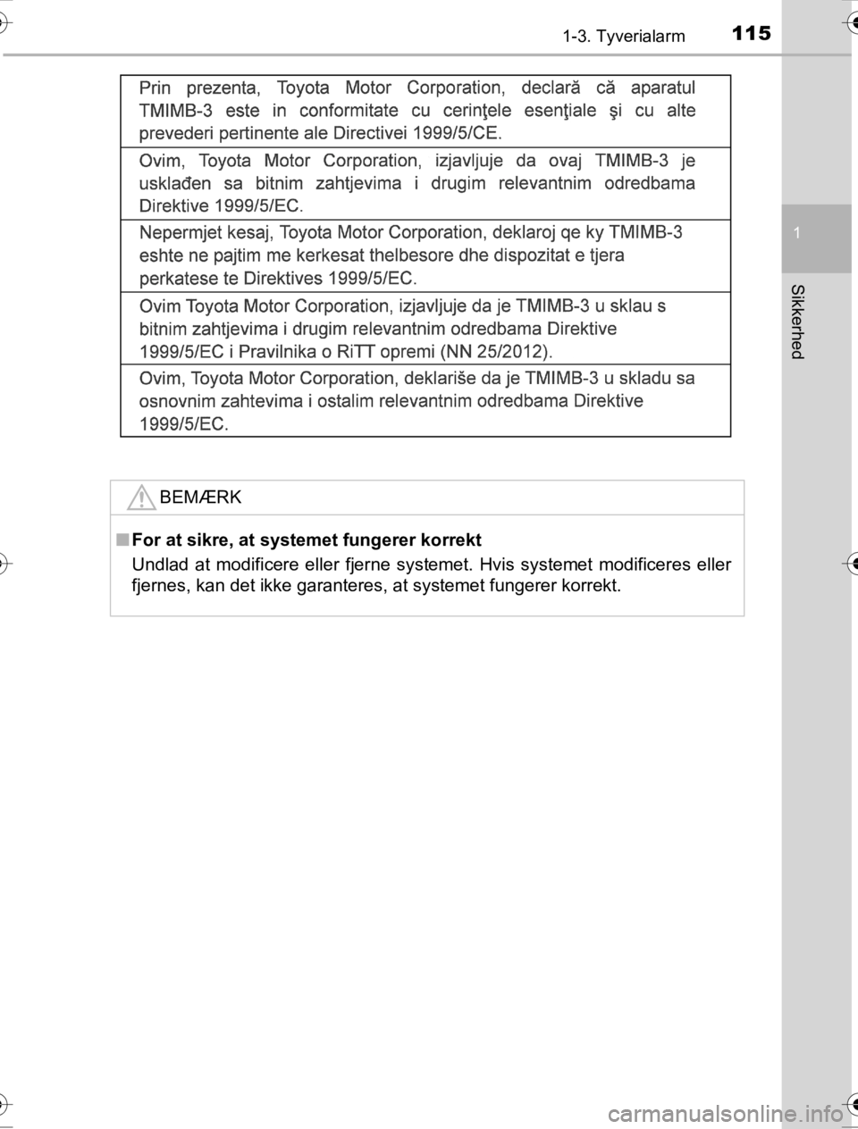 TOYOTA HILUX 2016  Brugsanvisning (in Danish) 1151-3. Tyverialarm
1
OM0K269DK
Sikkerhed
BEMÆRK
■For at sikre, at syst emet fungerer korrekt
Undlad at modificere eller fjerne systemet. Hvis systemet modificeres eller
fjernes, kan det ikke garan