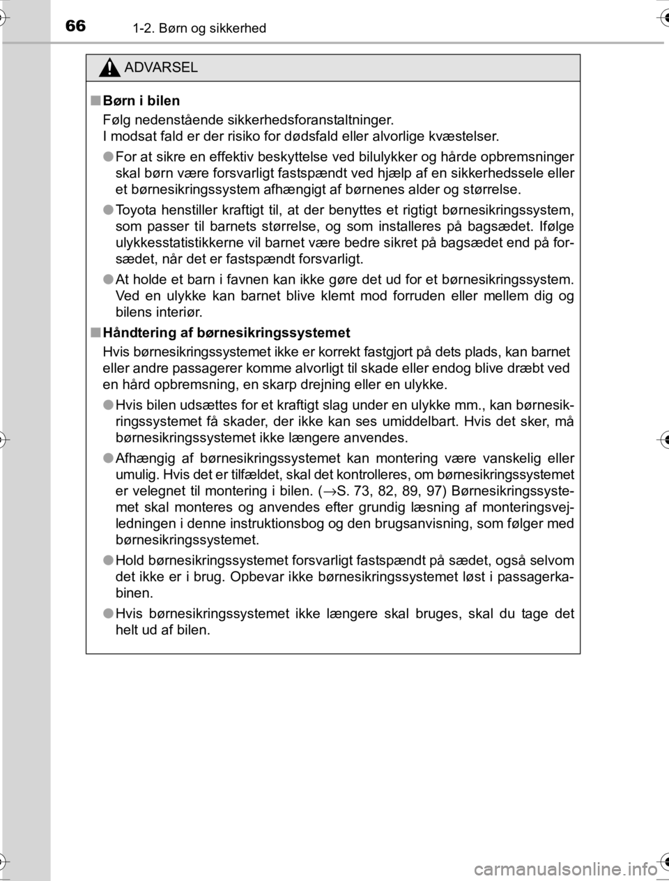 TOYOTA HILUX 2016  Brugsanvisning (in Danish) 661-2. Børn og sikkerhed
OM0K269DK
ADVARSEL
■Børn i bilen
Følg nedenstående sikkerhedsforanstaltninger.
I modsat fald er der risiko for dødsfald eller alvorlige kvæstelser.
● For at sikre en