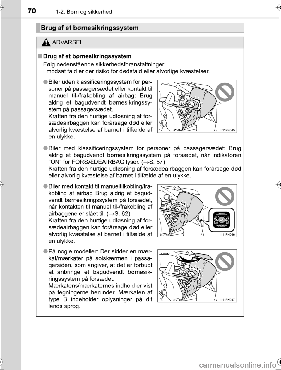 TOYOTA HILUX 2016  Brugsanvisning (in Danish) 701-2. Børn og sikkerhed
OM0K269DK
Brug af et børnesikringssystem
ADVARSEL
■Brug af et børnesikringssystem
Følg nedenstående sikkerhedsforanstaltninger.
I modsat fald er der risiko for dødsfal