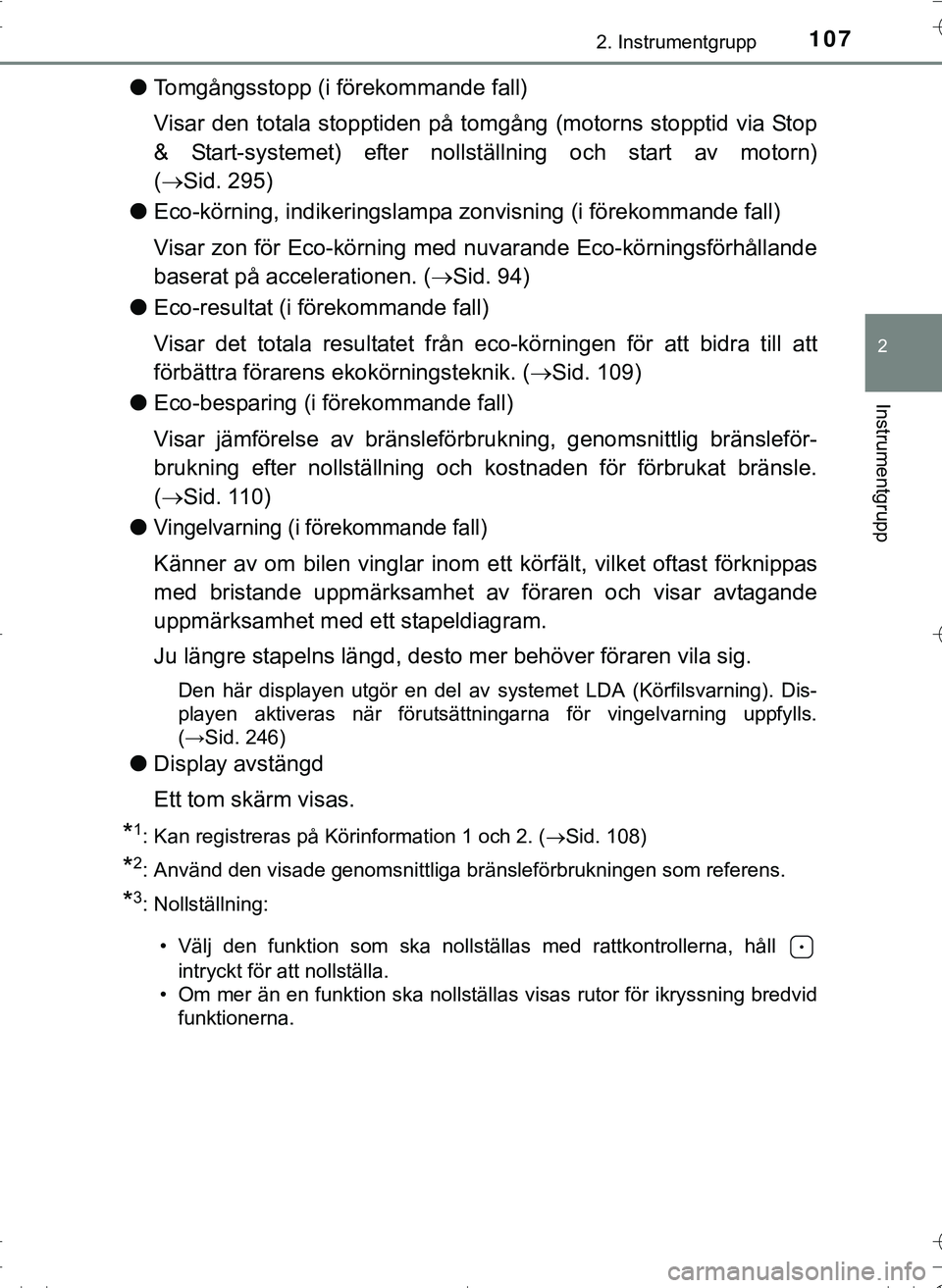 TOYOTA HILUX 2016  Bruksanvisningar (in Swedish) 1072. Instrumentgrupp
2
Instrumentgrupp
OM0K269SE
lTomgångsstopp (i förekommande fall)
Visar den totala stopptiden på tomgång (motorns stopptid via Stop
& Start-systemet) efter nollställning och 