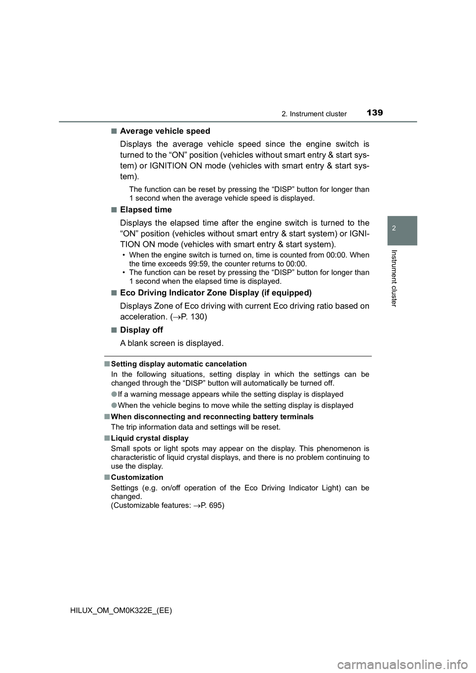 TOYOTA HILUX 2017 Owners Manual (in English) 1392. Instrument cluster
2
Instrument cluster
HILUX_OM_OM0K322E_(EE)
■Average vehicle speed
Displays the average vehicle speed since the engine switch is
turned to the “ON” position (vehicles TOYOTA HILUX 2017 Owners Manual (in English) 1392. Instrument cluster
2
Instrument cluster
HILUX_OM_OM0K322E_(EE)
■Average vehicle speed
Displays the average vehicle speed since the engine switch is
turned to the “ON” position (vehicles