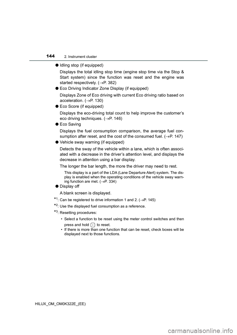 TOYOTA HILUX 2017 Owners Manual (in English) 1442. Instrument cluster
HILUX_OM_OM0K322E_(EE)
●Idling stop (if equipped)
Displays the total idling stop time (engine stop time via the Stop &
Start system) since the function was reset and the e TOYOTA HILUX 2017 Owners Manual (in English) 1442. Instrument cluster
HILUX_OM_OM0K322E_(EE)
●Idling stop (if equipped)
Displays the total idling stop time (engine stop time via the Stop &
Start system) since the function was reset and the e
