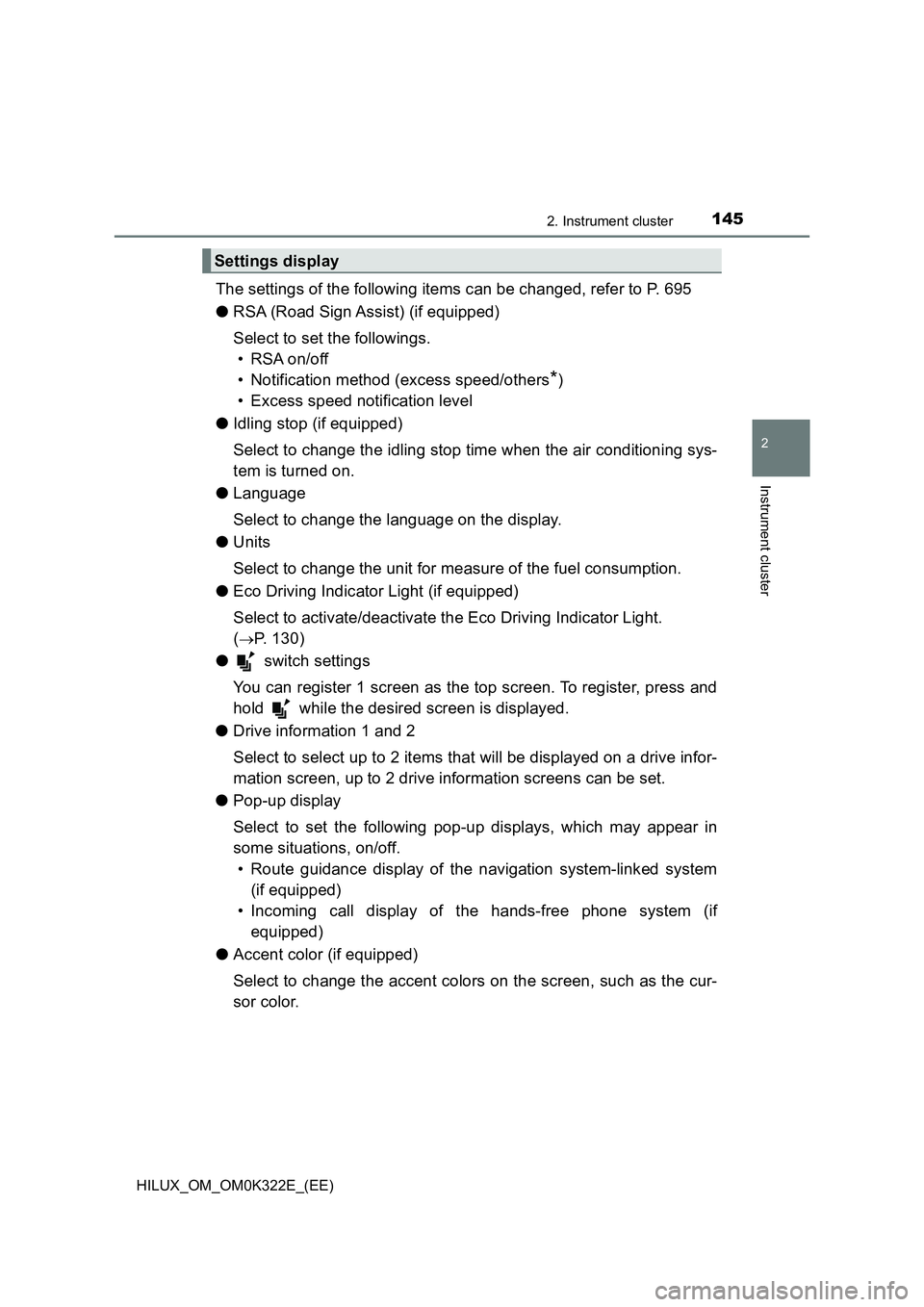 TOYOTA HILUX 2017 Owners Manual (in English) 1452. Instrument cluster
2
Instrument cluster
HILUX_OM_OM0K322E_(EE)
The settings of the following items can be changed, refer to P. 695
● RSA (Road Sign Assist) (if equipped)
Select to set the fo TOYOTA HILUX 2017 Owners Manual (in English) 1452. Instrument cluster
2
Instrument cluster
HILUX_OM_OM0K322E_(EE)
The settings of the following items can be changed, refer to P. 695
● RSA (Road Sign Assist) (if equipped)
Select to set the fo