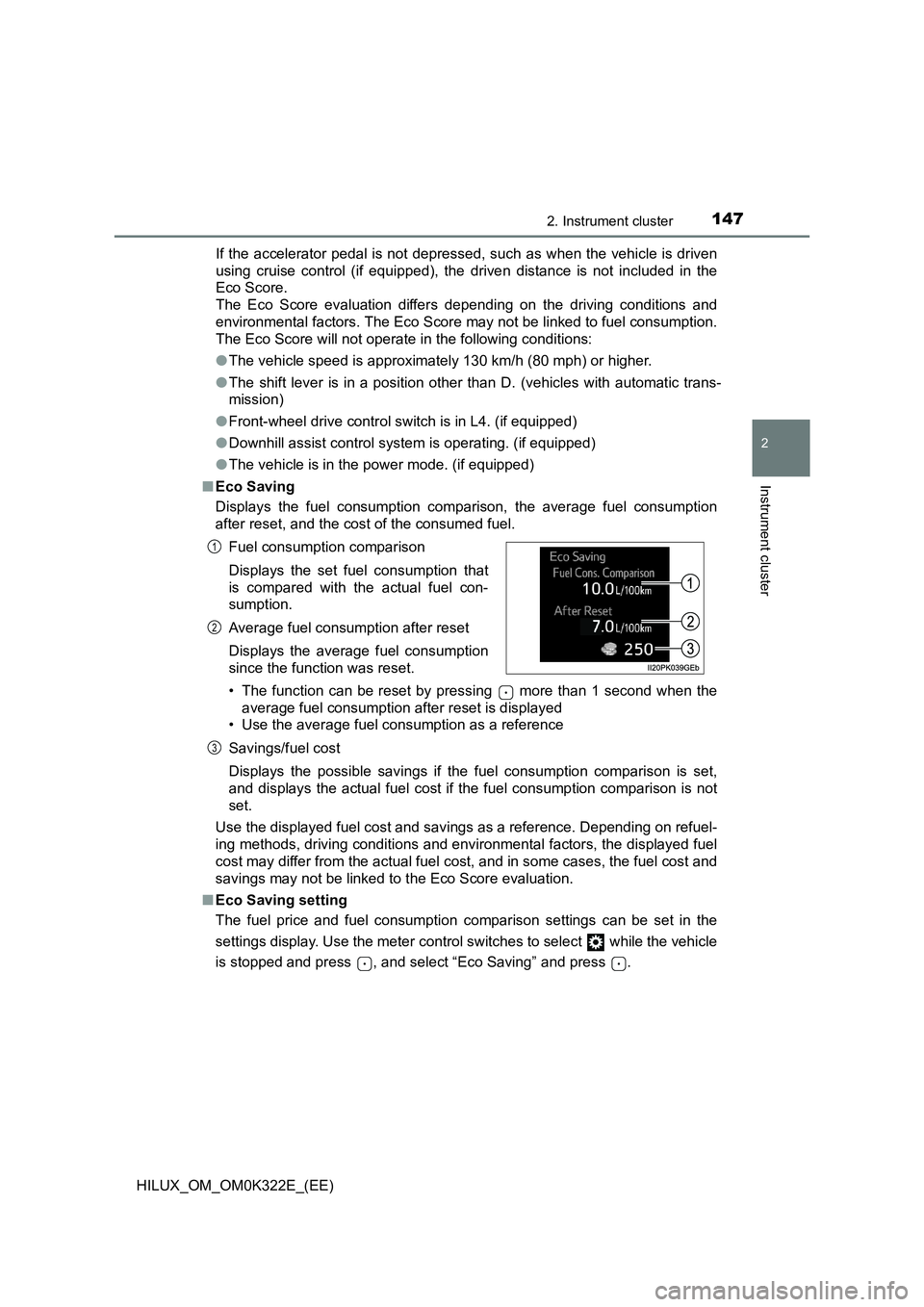TOYOTA HILUX 2017 Owners Manual (in English) 1472. Instrument cluster
2
Instrument cluster
HILUX_OM_OM0K322E_(EE)
If the accelerator pedal is not depressed, such as when the vehicle is driven
using cruise control (if equipped), the driven dis TOYOTA HILUX 2017 Owners Manual (in English) 1472. Instrument cluster
2
Instrument cluster
HILUX_OM_OM0K322E_(EE)
If the accelerator pedal is not depressed, such as when the vehicle is driven
using cruise control (if equipped), the driven dis