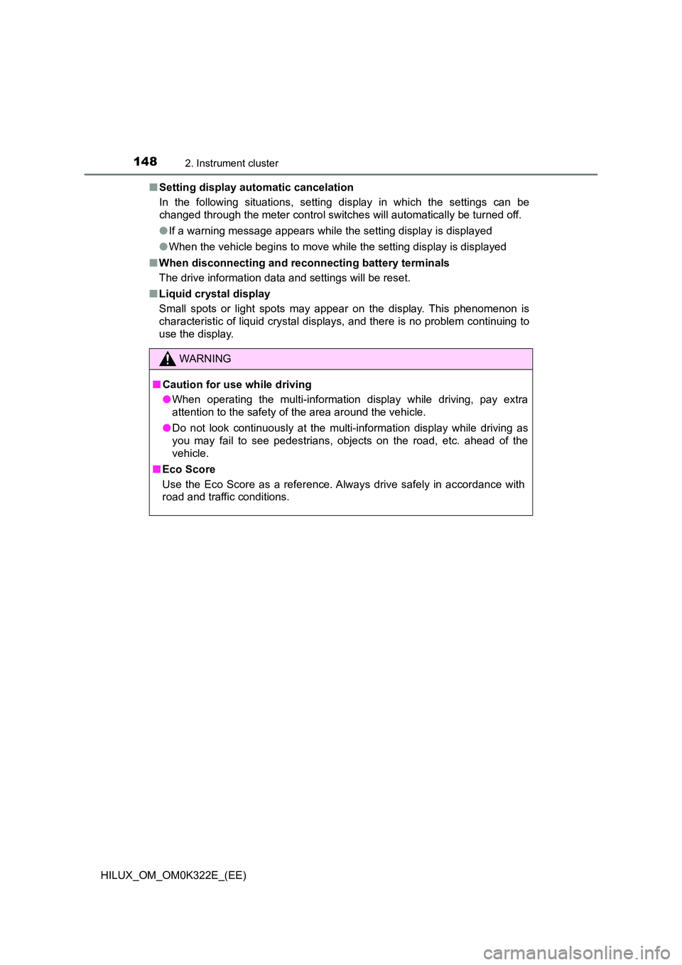 TOYOTA HILUX 2017 Owners Manual (in English) 1482. Instrument cluster
HILUX_OM_OM0K322E_(EE)
■ Setting display automatic cancelation
In the following situations, setting display in which the settings can be
changed through the meter control TOYOTA HILUX 2017 Owners Manual (in English) 1482. Instrument cluster
HILUX_OM_OM0K322E_(EE)
■ Setting display automatic cancelation
In the following situations, setting display in which the settings can be
changed through the meter control