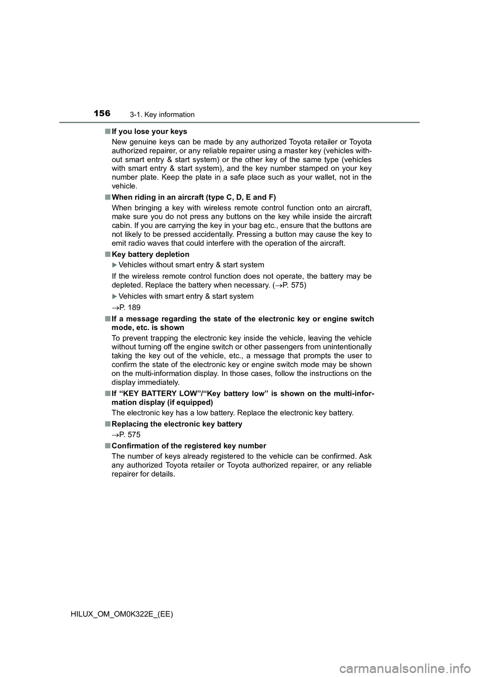 TOYOTA HILUX 2017  Owners Manual (in English) 1563-1. Key information
HILUX_OM_OM0K322E_(EE) 
■ If you lose your keys 
New genuine keys can be made by any authorized Toyota retailer or Toyota 
authorized repairer, or any reliable repairer using