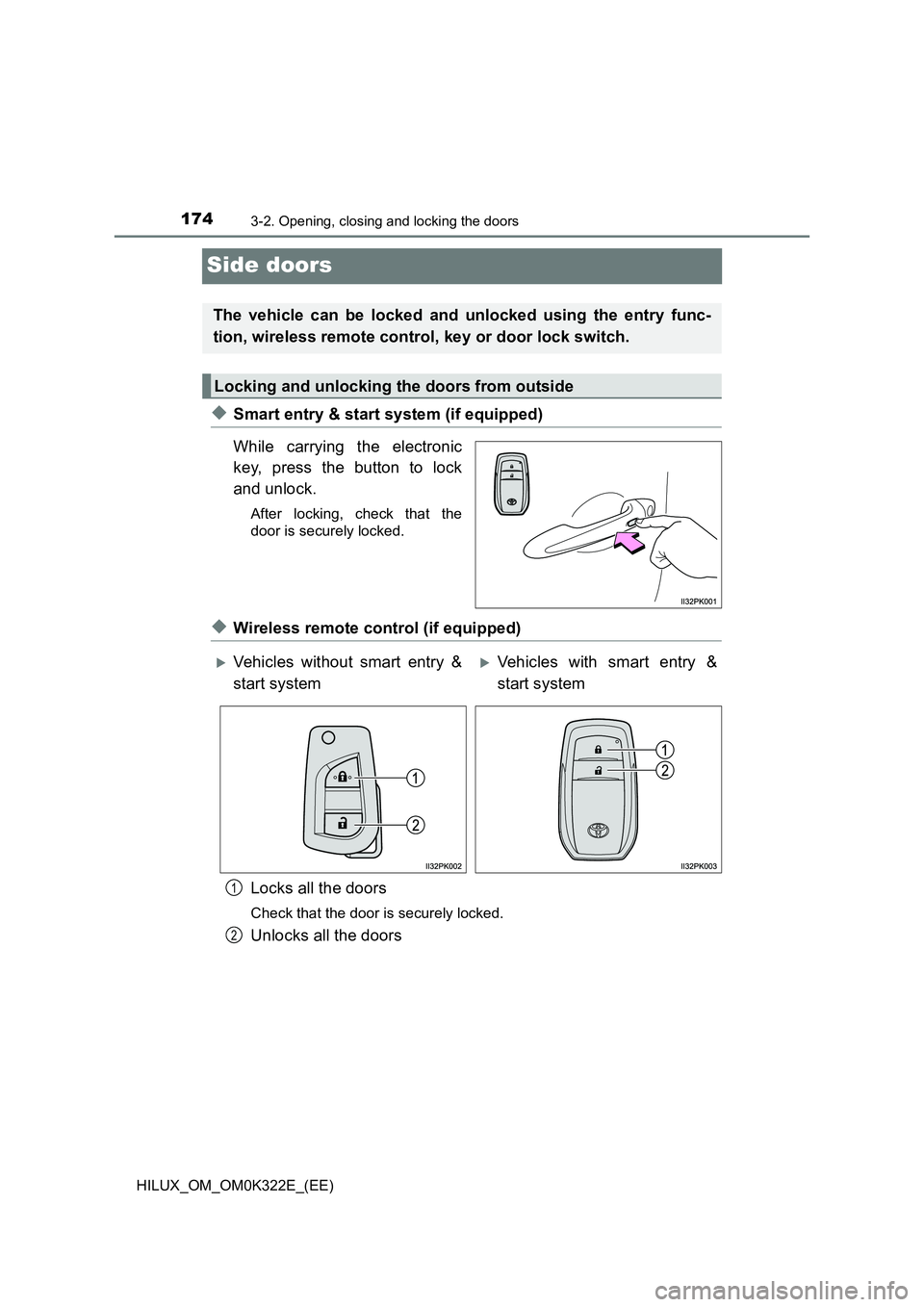 TOYOTA HILUX 2017  Owners Manual (in English) 1743-2. Opening, closing and locking the doors
HILUX_OM_OM0K322E_(EE)
Side doors
◆Smart entry & start system (if equipped) 
While carrying the electronic 
key, press the button to lock 
and unlock.
