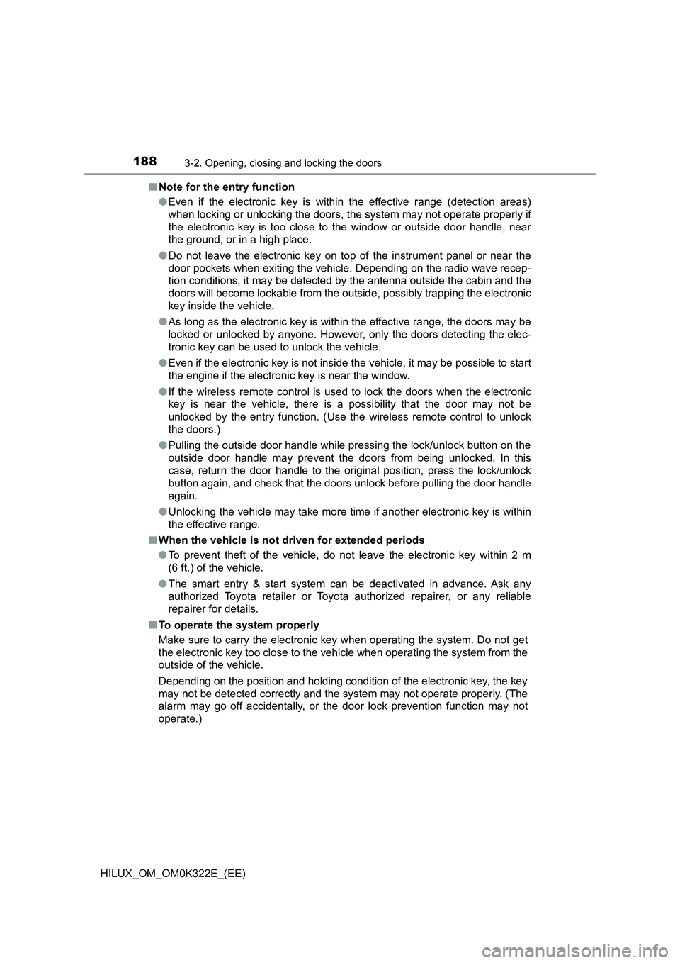 TOYOTA HILUX 2017 Owners Manual (in English) 1883-2. Opening, closing and locking the doors
HILUX_OM_OM0K322E_(EE)
■ Note for the entry function
● Even if the electronic key is within the effective range (detection areas)
when locking or TOYOTA HILUX 2017 Owners Manual (in English) 1883-2. Opening, closing and locking the doors
HILUX_OM_OM0K322E_(EE)
■ Note for the entry function
● Even if the electronic key is within the effective range (detection areas)
when locking or