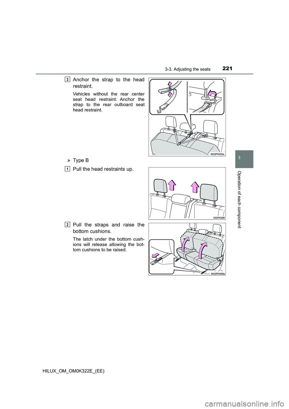 TOYOTA HILUX 2017  Owners Manual (in English) 2213-3. Adjusting the seats
3
Operation of each component
HILUX_OM_OM0K322E_(EE)
Anchor the strap to the head 
restraint.
Vehicles without the rear center 
seat head restraint: Anchor the 
strap to th