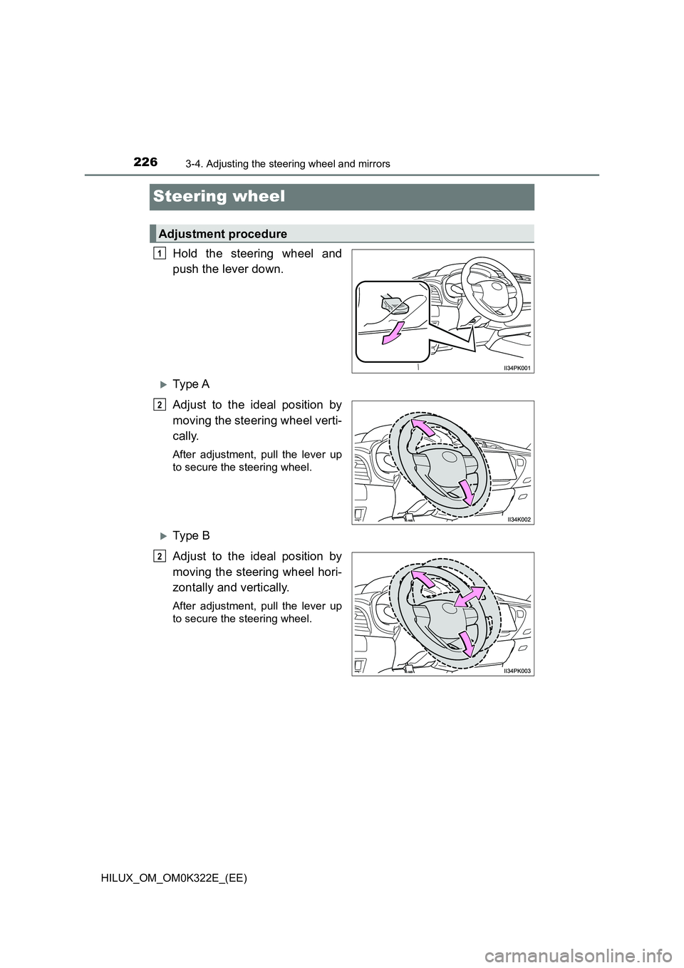 TOYOTA HILUX 2017  Owners Manual (in English) 2263-4. Adjusting the steering wheel and mirrors
HILUX_OM_OM0K322E_(EE)
Steering wheel
Hold the steering wheel and 
push the lever down.
Ty pe  A 
Adjust to the ideal position by 
moving the steeri