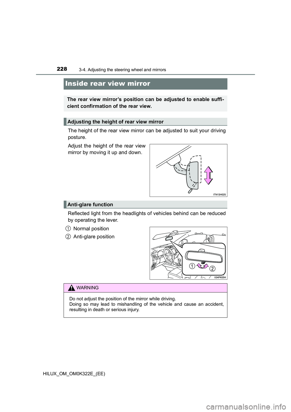 TOYOTA HILUX 2017  Owners Manual (in English) 2283-4. Adjusting the steering wheel and mirrors
HILUX_OM_OM0K322E_(EE)
Inside rear view mirror
The height of the rear view mirror can be adjusted to suit your driving 
posture. 
Adjust the height of 