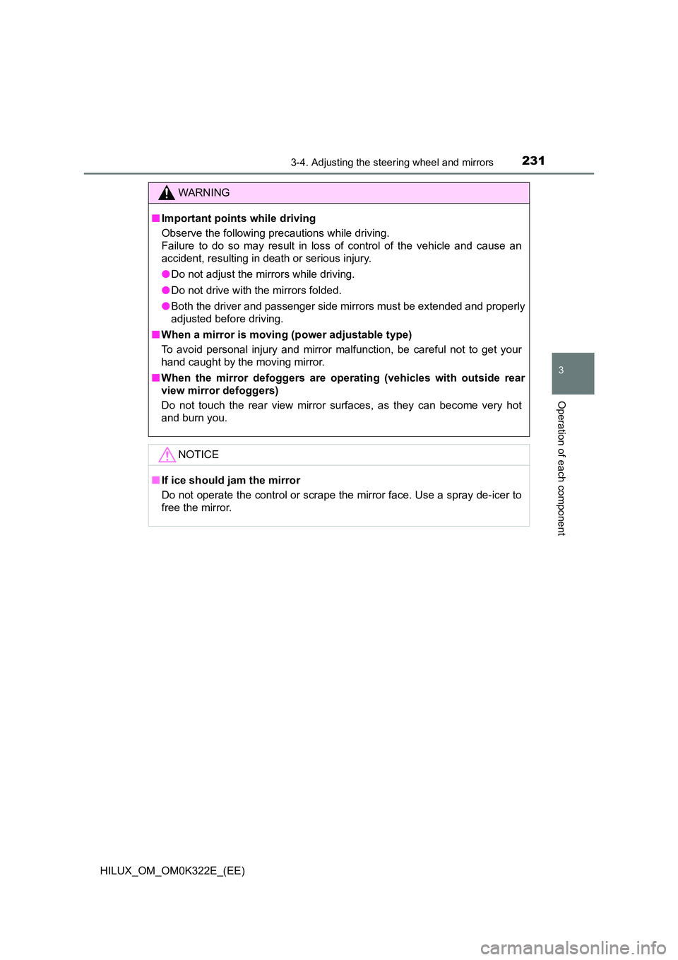 TOYOTA HILUX 2017  Owners Manual (in English) 2313-4. Adjusting the steering wheel and mirrors
3
Operation of each component
HILUX_OM_OM0K322E_(EE)
WARNING
■Important points while driving 
Observe the following precautions while driving. 
Failu