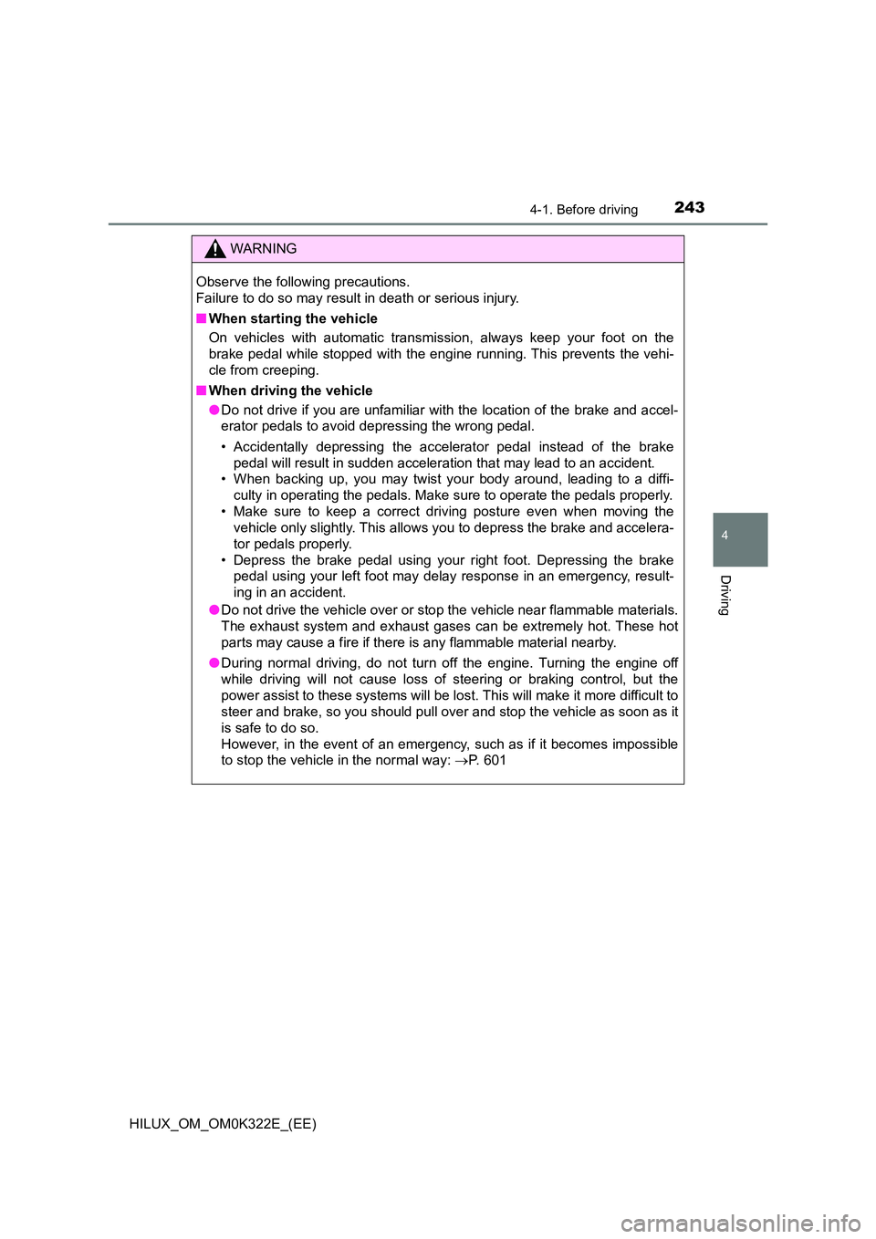 TOYOTA HILUX 2017 Owners Manual (in English) 2434-1. Before driving
4
Driving
HILUX_OM_OM0K322E_(EE)
WARNING
Observe the following precautions.
Failure to do so may result in death or serious injury.
■ When starting the vehicle
On vehicles TOYOTA HILUX 2017 Owners Manual (in English) 2434-1. Before driving
4
Driving
HILUX_OM_OM0K322E_(EE)
WARNING
Observe the following precautions.
Failure to do so may result in death or serious injury.
■ When starting the vehicle
On vehicles