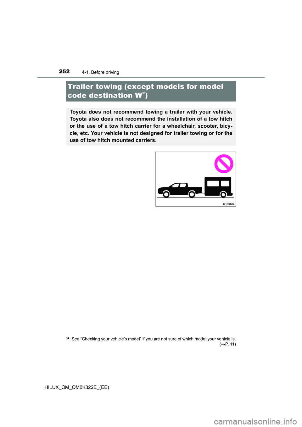 TOYOTA HILUX 2017  Owners Manual (in English) 2524-1. Before driving
HILUX_OM_OM0K322E_(EE)
Trailer towing (except models for model  
code destination W)
: See “Checking your vehicle’s model” if you are not sure of which model your ve