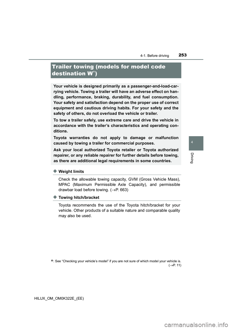 TOYOTA HILUX 2017 Owners Manual (in English) 253
4
4-1. Before driving
Driving
HILUX_OM_OM0K322E_(EE)
Trailer towing (models for model code
destination W)
◆Weight limits
Check the allowable towing capacity, GVM (Gross Vehicle Mass),
MPA TOYOTA HILUX 2017 Owners Manual (in English) 253
4
4-1. Before driving
Driving
HILUX_OM_OM0K322E_(EE)
Trailer towing (models for model code
destination W)
◆Weight limits
Check the allowable towing capacity, GVM (Gross Vehicle Mass),
MPA