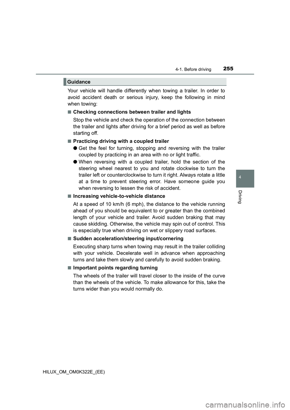 TOYOTA HILUX 2017 Owners Manual (in English) 2554-1. Before driving
4
Driving
HILUX_OM_OM0K322E_(EE)
Your vehicle will handle differently when towing a trailer. In order to
avoid accident death or serious injury, keep the following in mind
whe TOYOTA HILUX 2017 Owners Manual (in English) 2554-1. Before driving
4
Driving
HILUX_OM_OM0K322E_(EE)
Your vehicle will handle differently when towing a trailer. In order to
avoid accident death or serious injury, keep the following in mind
whe