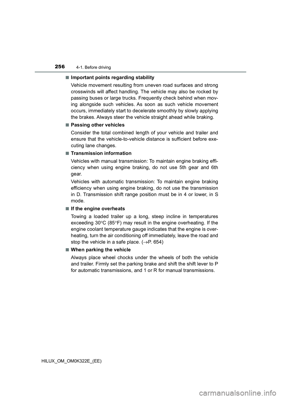 TOYOTA HILUX 2017 Owners Manual (in English) 2564-1. Before driving
HILUX_OM_OM0K322E_(EE)
■Important points regarding stability
Vehicle movement resulting from uneven road surfaces and strong
crosswinds will affect handling. The vehicle ma TOYOTA HILUX 2017 Owners Manual (in English) 2564-1. Before driving
HILUX_OM_OM0K322E_(EE)
■Important points regarding stability
Vehicle movement resulting from uneven road surfaces and strong
crosswinds will affect handling. The vehicle ma