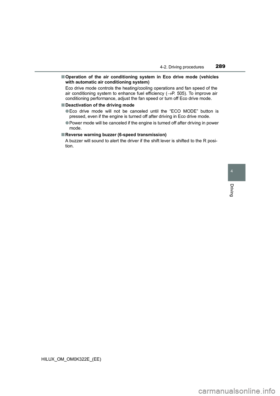 TOYOTA HILUX 2017  Owners Manual (in English) 2894-2. Driving procedures
4
Driving
HILUX_OM_OM0K322E_(EE) 
■ Operation of the air conditioning system in Eco drive mode (vehicles 
with automatic air conditioning system) 
Eco drive mode controls 
